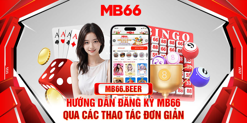 Hướng dẫn đăng ký Mb66 qua các thao tác đơn giản