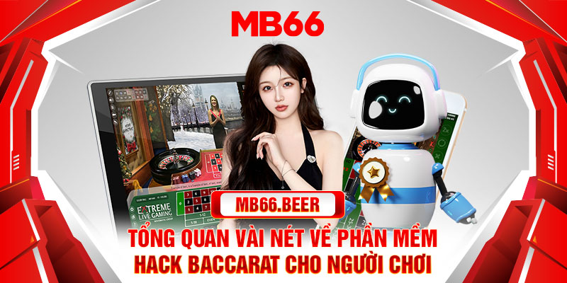 Tổng quan vài nét về phần mềm hack baccarat cho người chơi