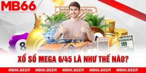 Xổ Số Mega 6/45 là như thế nào?