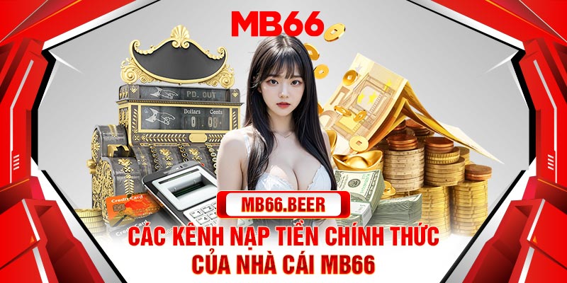 Các kênh nạp tiền chính thức của nhà cái MB66