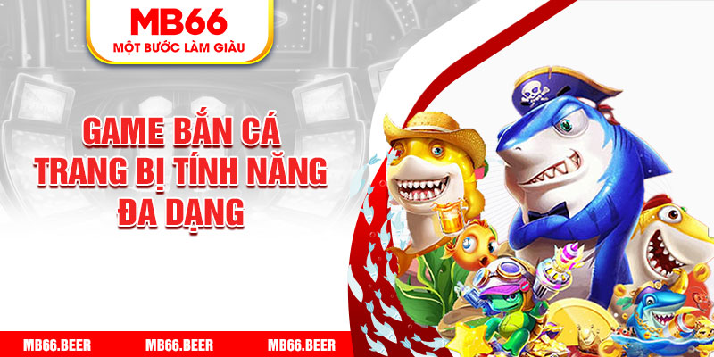 Game bắn cá trang bị tính năng đa dạng