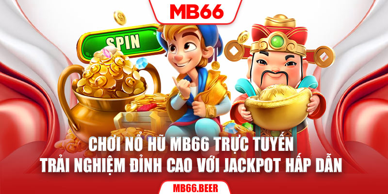 Chơi Nổ hũ MB66 trực tuyến - Trải nghiệm đỉnh cao với jackpot hấp dẫn