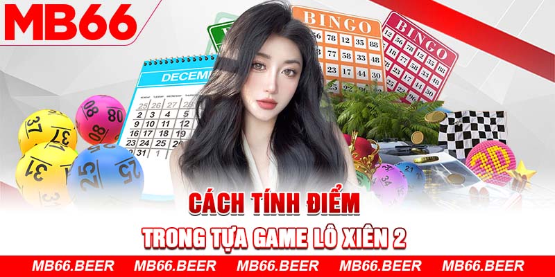 Cách tính điểm trong tựa game lô xiên 2