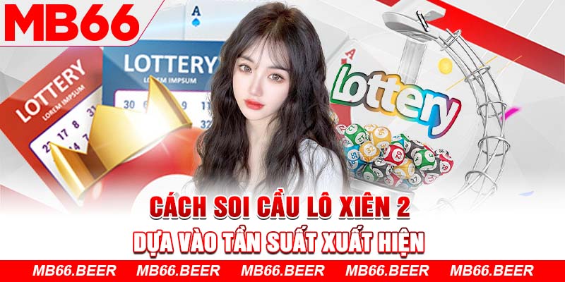 Cách soi cầu lô xiên 2 dựa vào tần suất xuất hiện