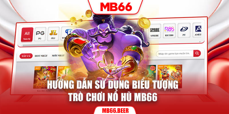 Hướng dẫn sử dụng biểu tượng trò chơi Nổ hũ MB66