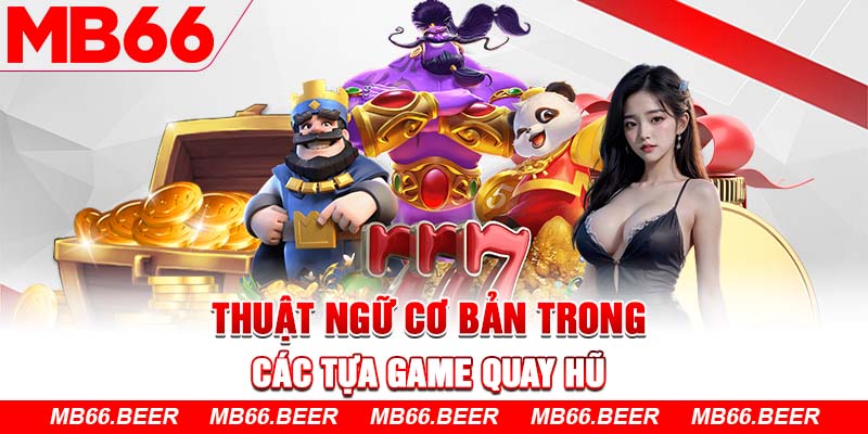 Thuật ngữ cơ bản trong các tựa game quay hũ