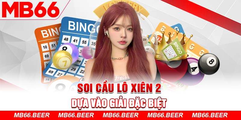 Soi cầu lô xiên 2 dựa vào giải đặc biệt