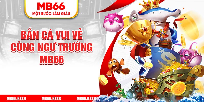 Bắn cá vui vẻ cùng ngư trường MB66