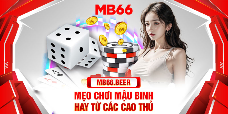 Mẹo chơi mậu binh hay từ các cao thủ