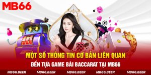 Một số thông tin cơ bản liên quan đến tựa game bài Baccarat tại MB66