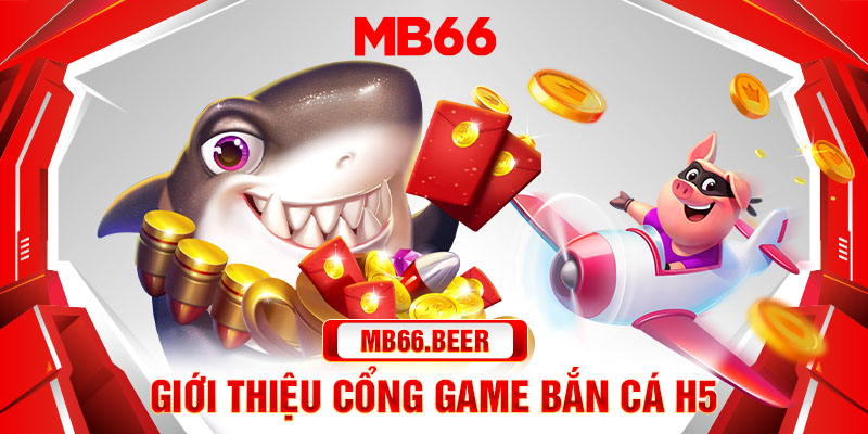 Giới thiệu cổng game bắn cá H5