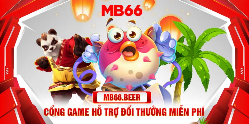 Cổng game hỗ trợ đổi thưởng miễn phí