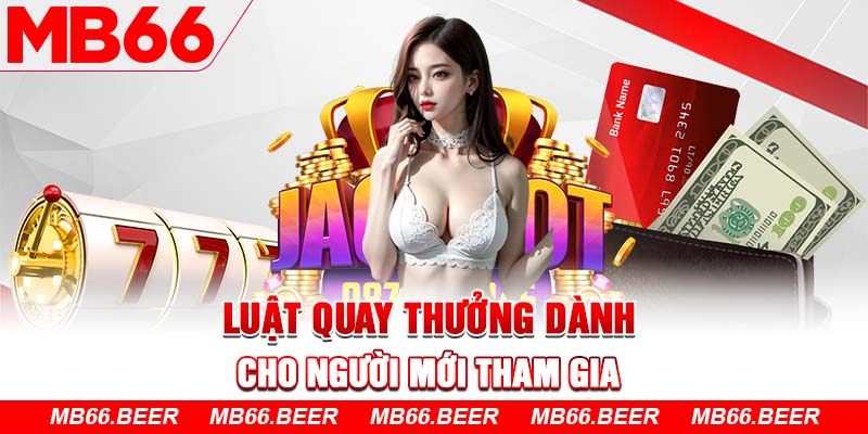 Luật quay thưởng dành cho người mới tham gia