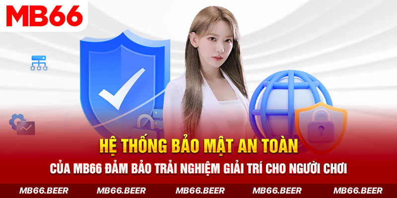 Hệ thống bảo mật an toàn của MB66 đảm bảo trải nghiệm giải trí cho người chơi