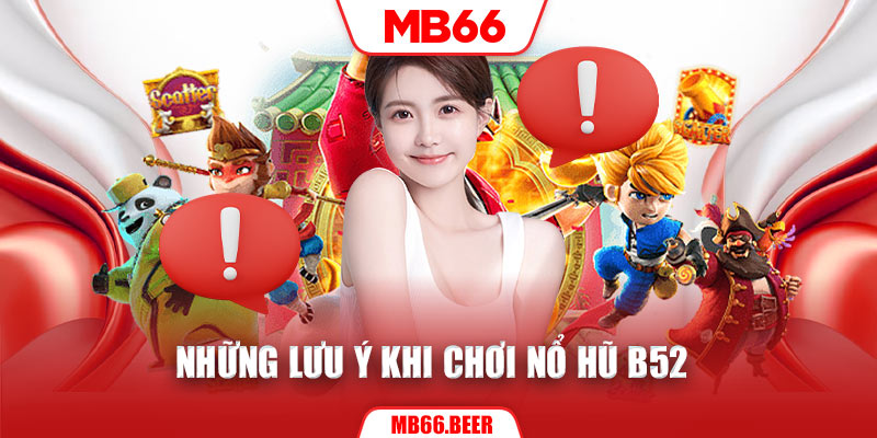 Những lưu ý khi chơi nổ hũ B52