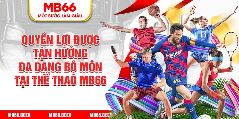 Quyền lợi được tận hưởng đa dạng bộ môn tại thể thao MB66