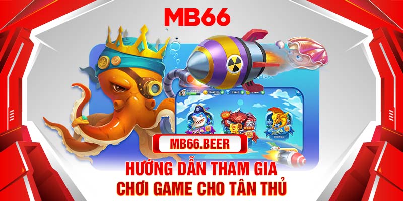 Hướng dẫn tham gia chơi game cho tân thủ