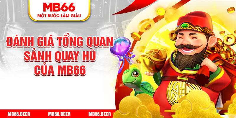 Đánh giá tổng quan sảnh quay hũ của MB66