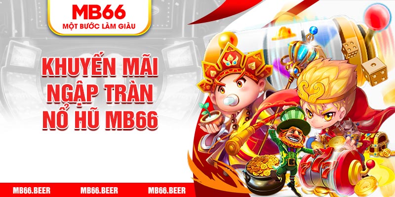 Khuyến mãi ngập tràn nổ hũ Mb66