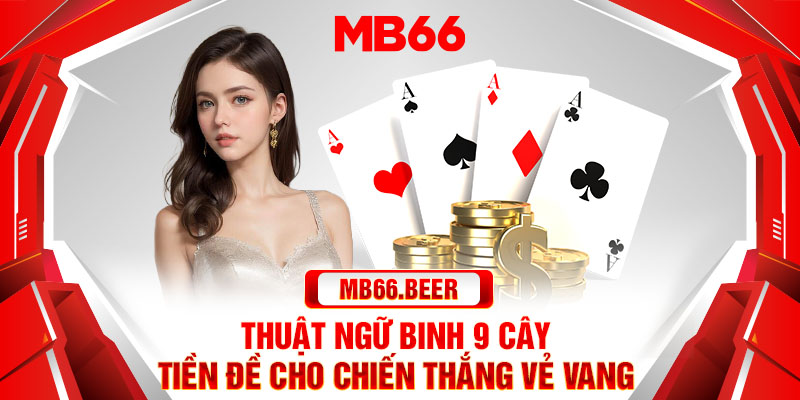 Thuật ngữ Binh 9 cây- tiền đề cho chiến thắng vẻ vang