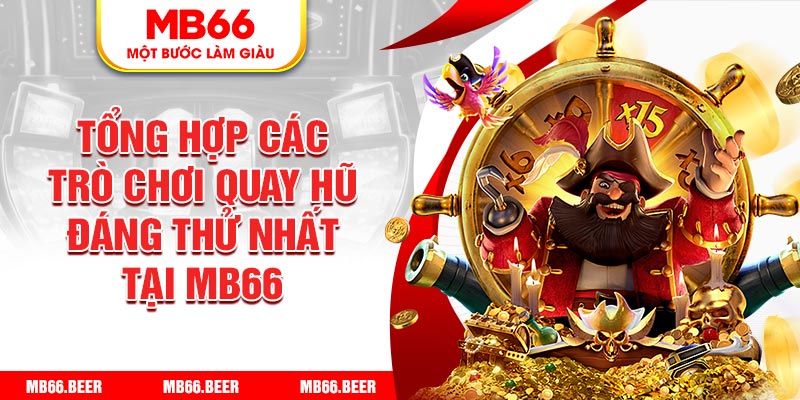 Tổng hợp các trò chơi quay hũ đáng thử nhất tại MB66