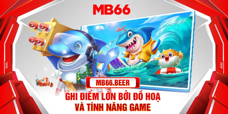 Ghi điểm lớn bởi đồ hoạ và tính năng game