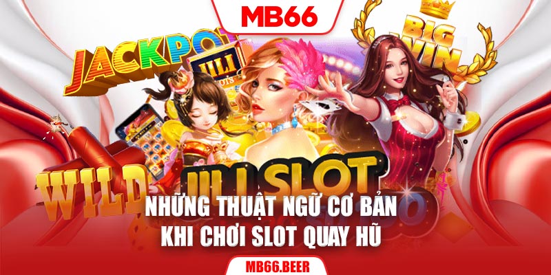 Những thuật ngữ cơ bản khi chơi slot quay hũ