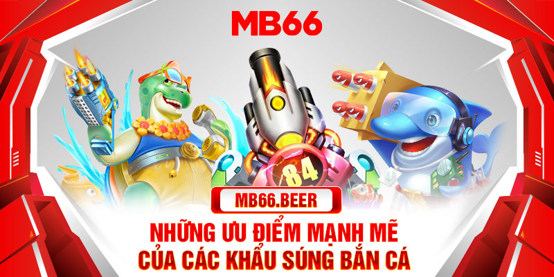 Những ưu điểm mạnh mẽ của các khẩu súng bắn cá