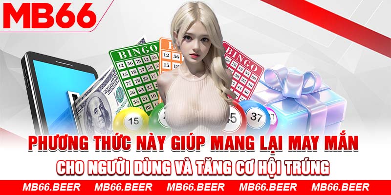 Phương thức này giúp mang lại may mắn cho người dùng và tăng cơ hội trúng