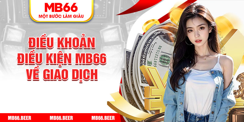 Điều khoản điều kiện Mb66 về giao dịch