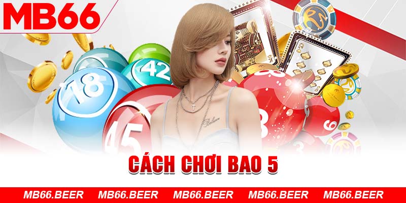 Cách chơi bao 5