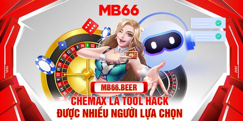 Chemax là tool hack được nhiều người lựa chọn