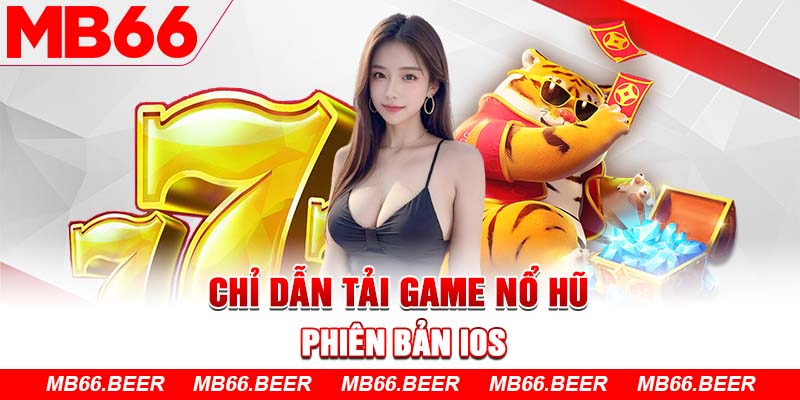 Chỉ dẫn tải game Nổ Hũ phiên bản iOS