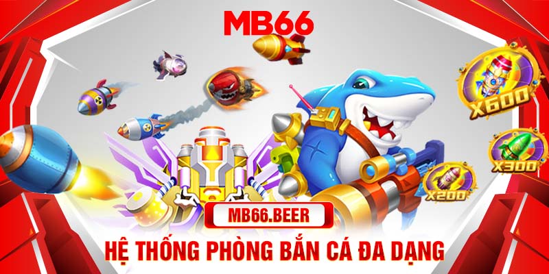 Hệ thống phòng bắn cá đa dạng