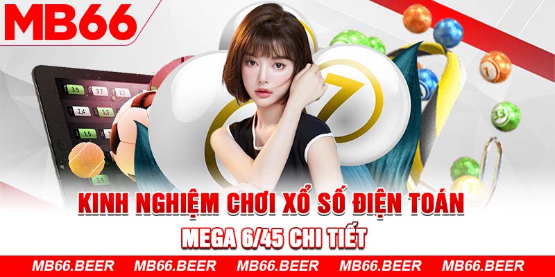 Kinh nghiệm chơi xổ số điện toán mega 6/45 chi tiết