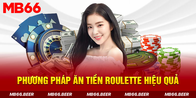 Phương pháp ăn tiền Roulette hiệu quả