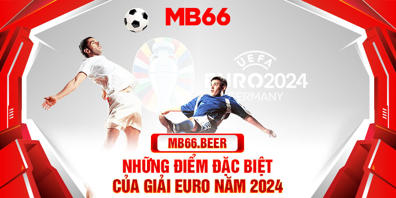 Những điểm đặc biệt của giải Euro năm 2024