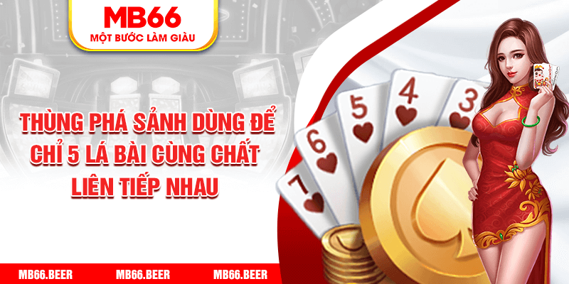 Thùng phá sảnh dùng để chỉ 5 lá bài cùng chất liên tiếp nhau