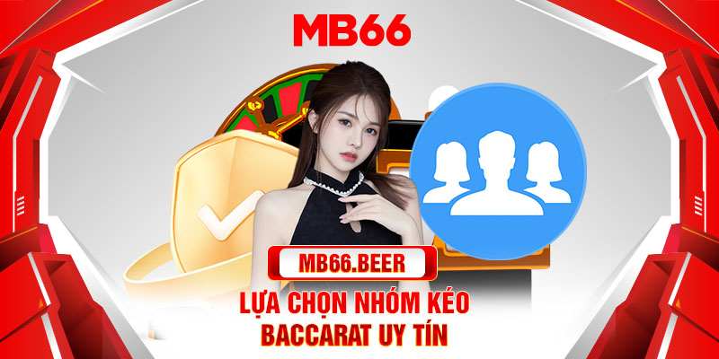 Lựa chọn nhóm kéo baccarat uy tín