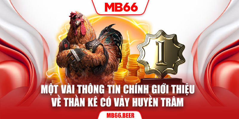 Một vài thông tin chính giới thiệu về thần kê có vảy huyền trâm