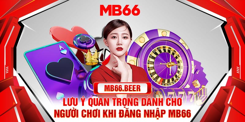 Lưu ý quan trọng dành cho người chơi khi đăng nhập MB66