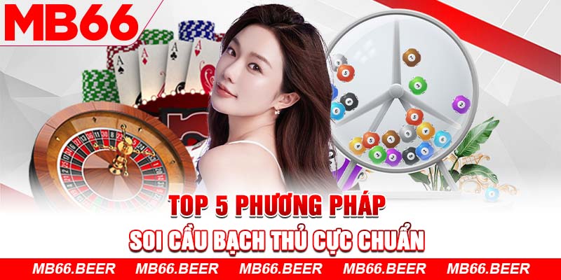 Top 5 phương pháp soi cầu bạch thủ cực chuẩn