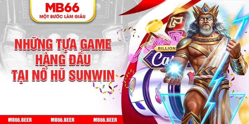 Những tựa game hàng đầu tại nổ hũ Sunwin