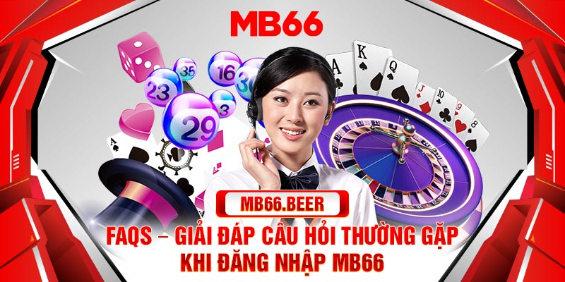 FAQs - Giải đáp câu hỏi thường gặp khi đăng nhập MB66