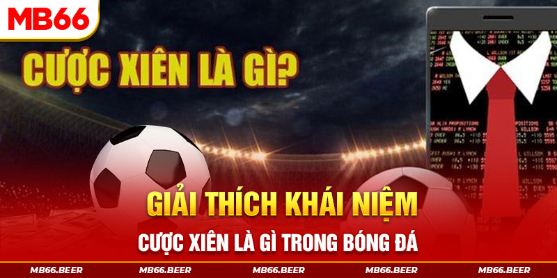 Giải thích khái niệm cược xiên là gì trong bóng đá