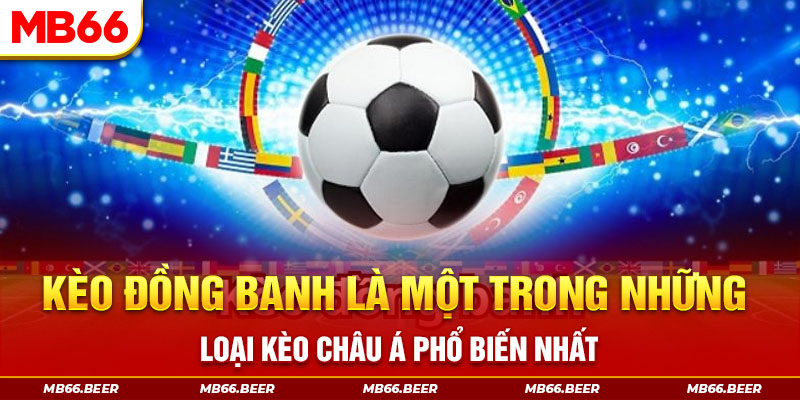 Kèo đồng banh là một trong những loại kèo Châu Á phổ biến nhất