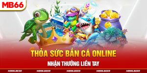 Thỏa sức bắn cá online, nhận thưởng liền tay