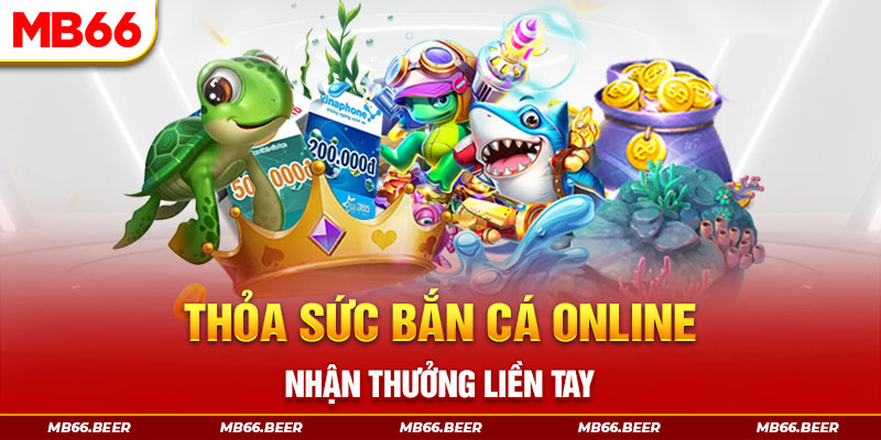 Thỏa sức bắn cá online, nhận thưởng liền tay