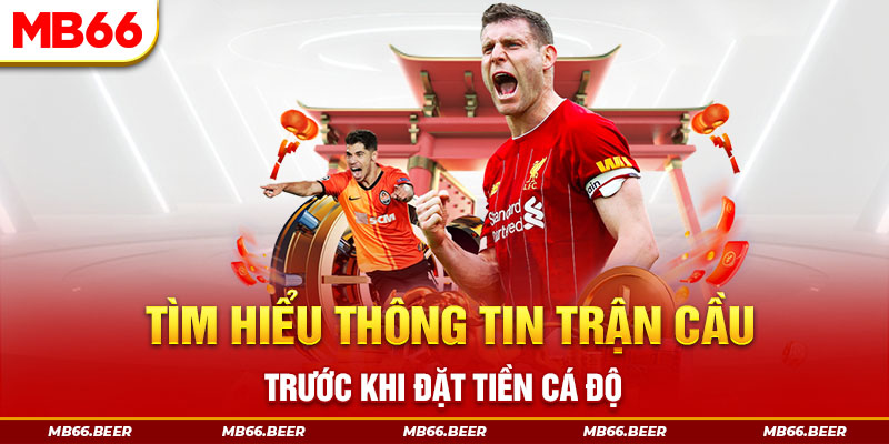 Tìm hiểu thông tin trận cầu trước khi đặt tiền cá độ