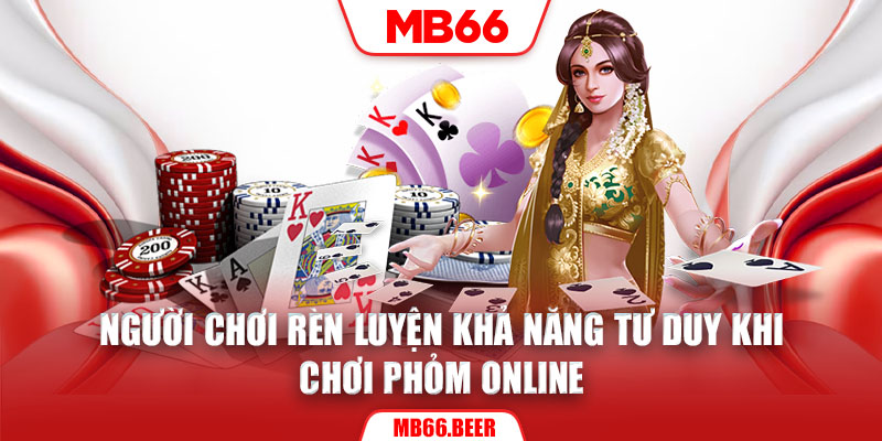 Người chơi rèn luyện khả năng tư duy khi chơi Phỏm online